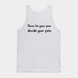 Never Let your Fear Decide your fate Tank Top